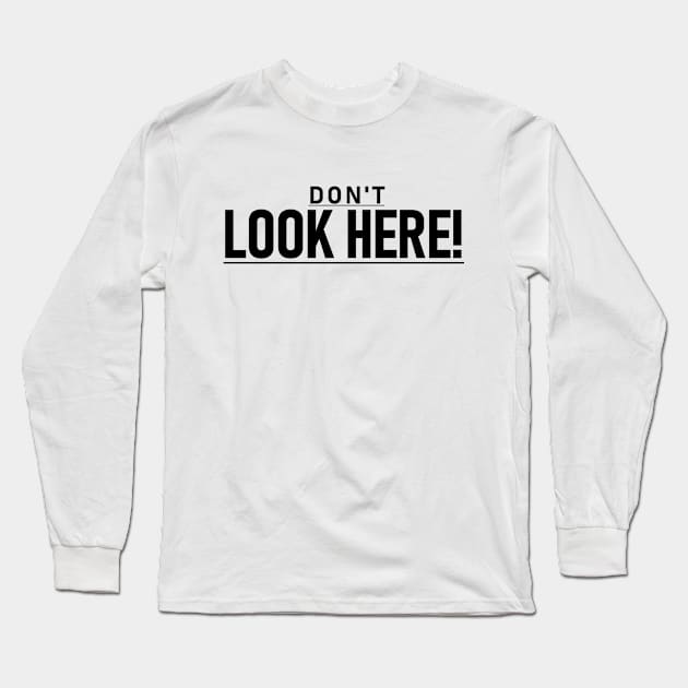 Don't look here! Long Sleeve T-Shirt by Jason Bentley